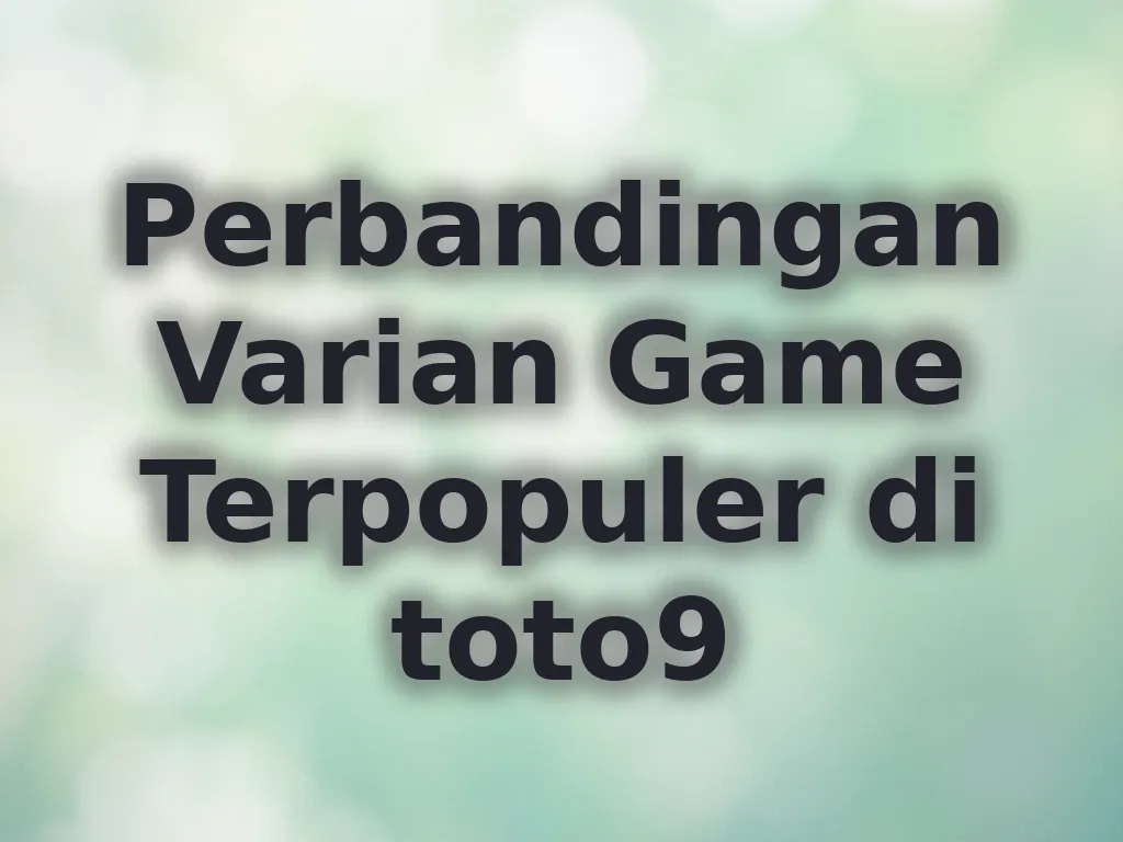 Perbandingan Varian Game Terpopuler di toto9