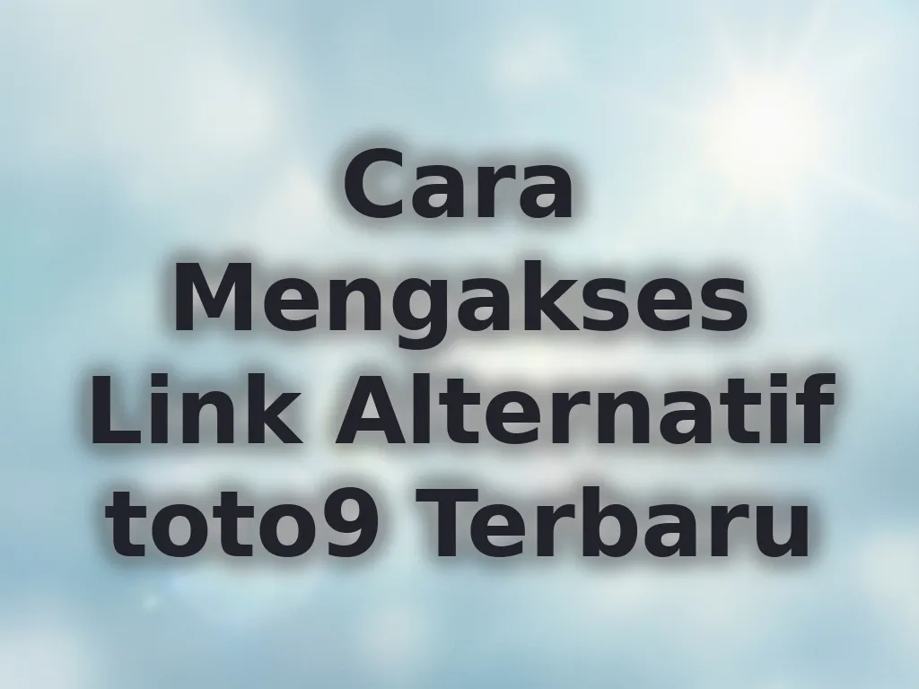 Cara Mengakses Link Alternatif toto9 Terbaru