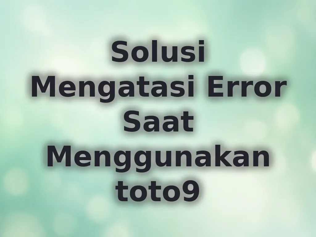 Solusi Mengatasi Error Saat Menggunakan toto9